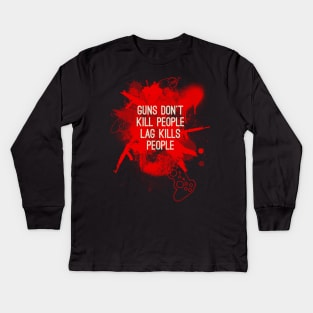 Guns don't kill people, lag kills people Kids Long Sleeve T-Shirt